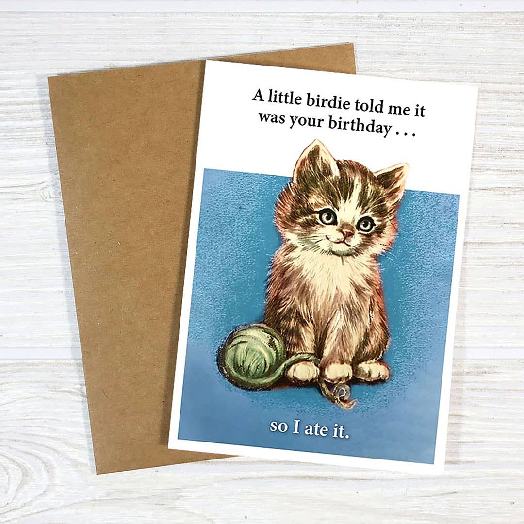 A LITTLE BIRDIE TOLD ME IT WAS YOUR BIRTHDAY - SO I ATE IT