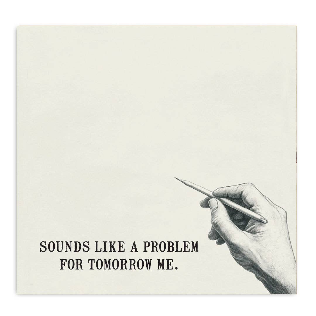 SOUNDS LIKE A TOMORROW PROBLEM STICKY NOTES