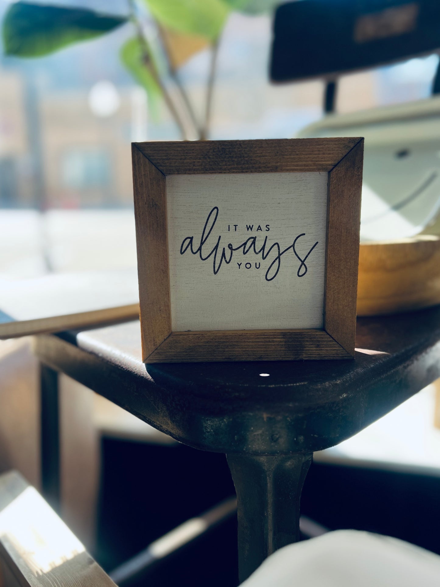 IT WAS ALWAYS YOU MINI SIGN