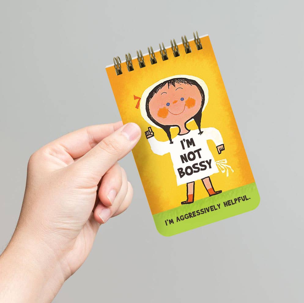 I'M NOT BOSSY. I'M AGGRESSIVELY HELPFUL NOTEPAD