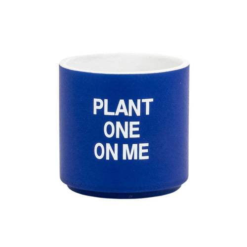 PLANT ONE ON ME SMALL PLANTER