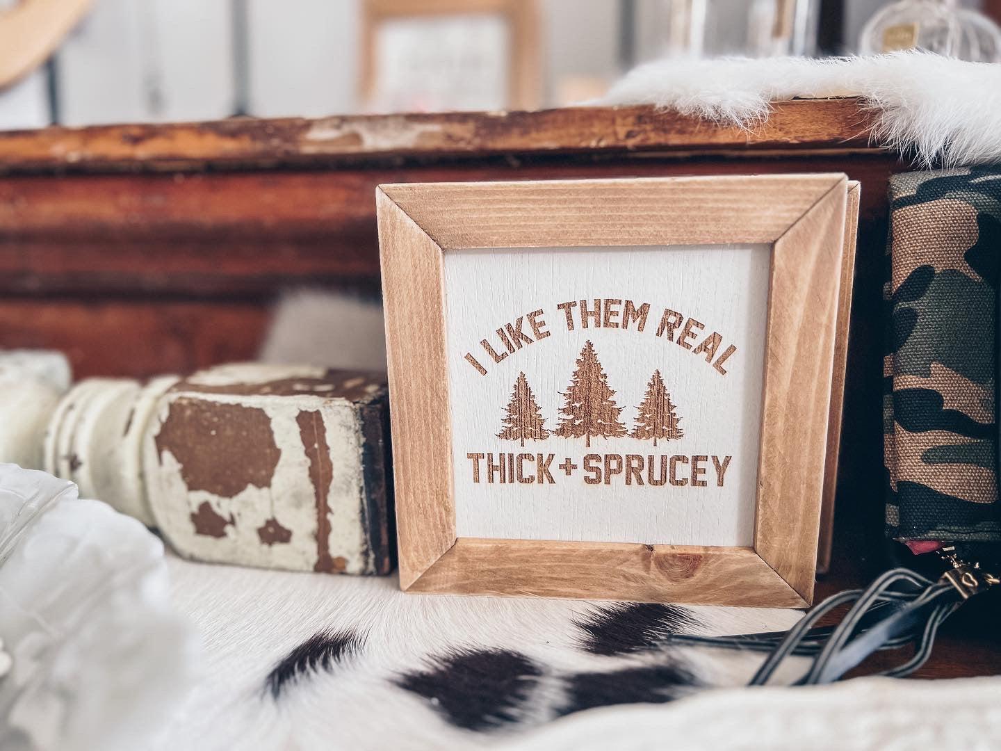 I LIKE THEM REAL THICK AND SPRUCEY SIGNS