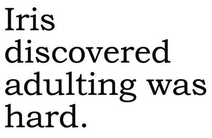BIG HOUSE Greetings, Iris discovered adulting was hard.