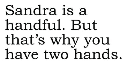 BIG HOUSE Greetings, Sandra is a handful. But that's...