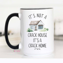 IT'S NOT A CRACK HOUSE IT'S A CRACK HOME 11 OZ MUG