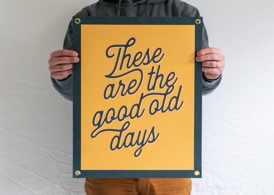 Benoit's Design Co. - These Are The Good Old Days Felt Banner: Good Old Days Bold
