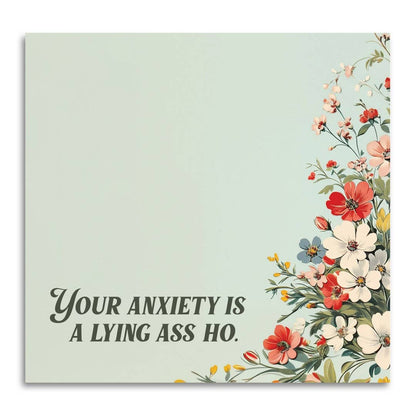 YOUR ANXIETY IS A LYING ASS HO STICKY NOTEPAD