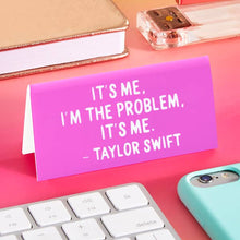 Taylor "It's me, I'm the problem..." Quote Desk Sign