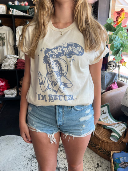 I’M NOT BITTER, I’M BETTER TEE