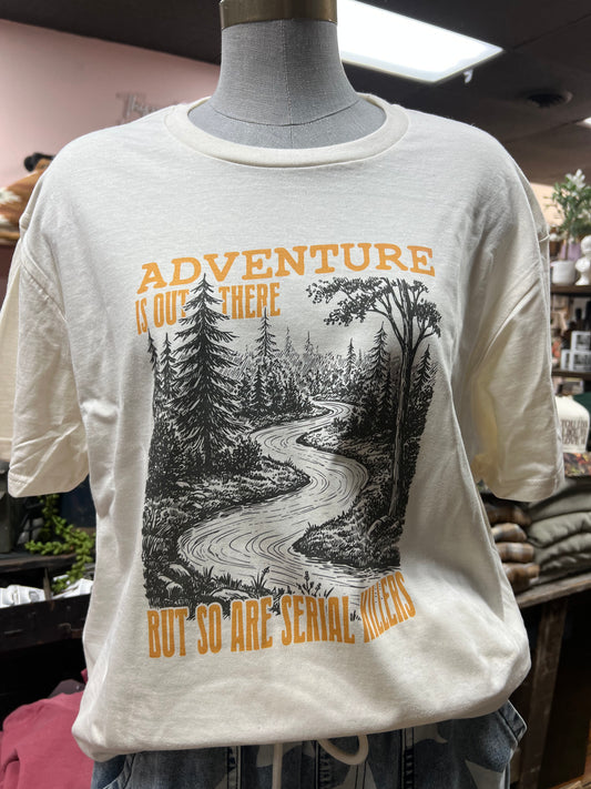 ADVENTURE IS OUT THERE, BUT SO ARE SERIAL K!LLERS