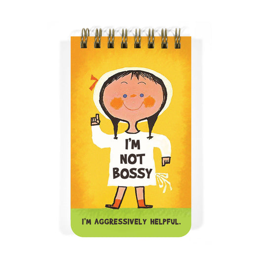 I'M NOT BOSSY. I'M AGGRESSIVELY HELPFUL NOTEPAD