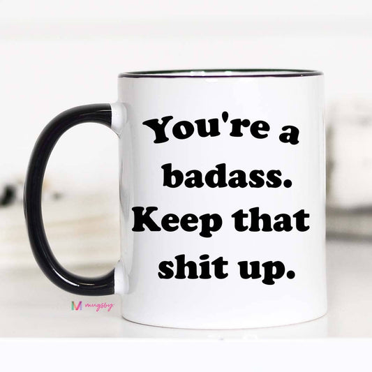 YOU'RE A BADASS KEEP THAT SHIT UP