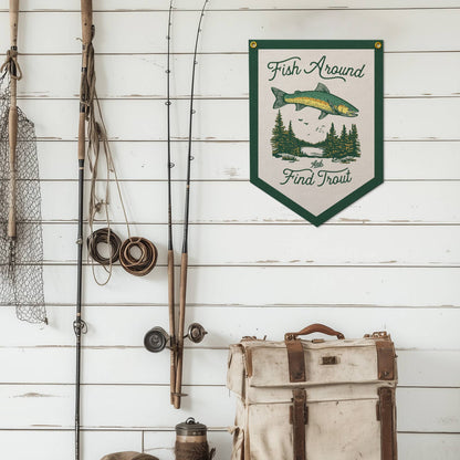 Benoit's Design Co. - Fish Around And Find Trout Felt Camp Flag