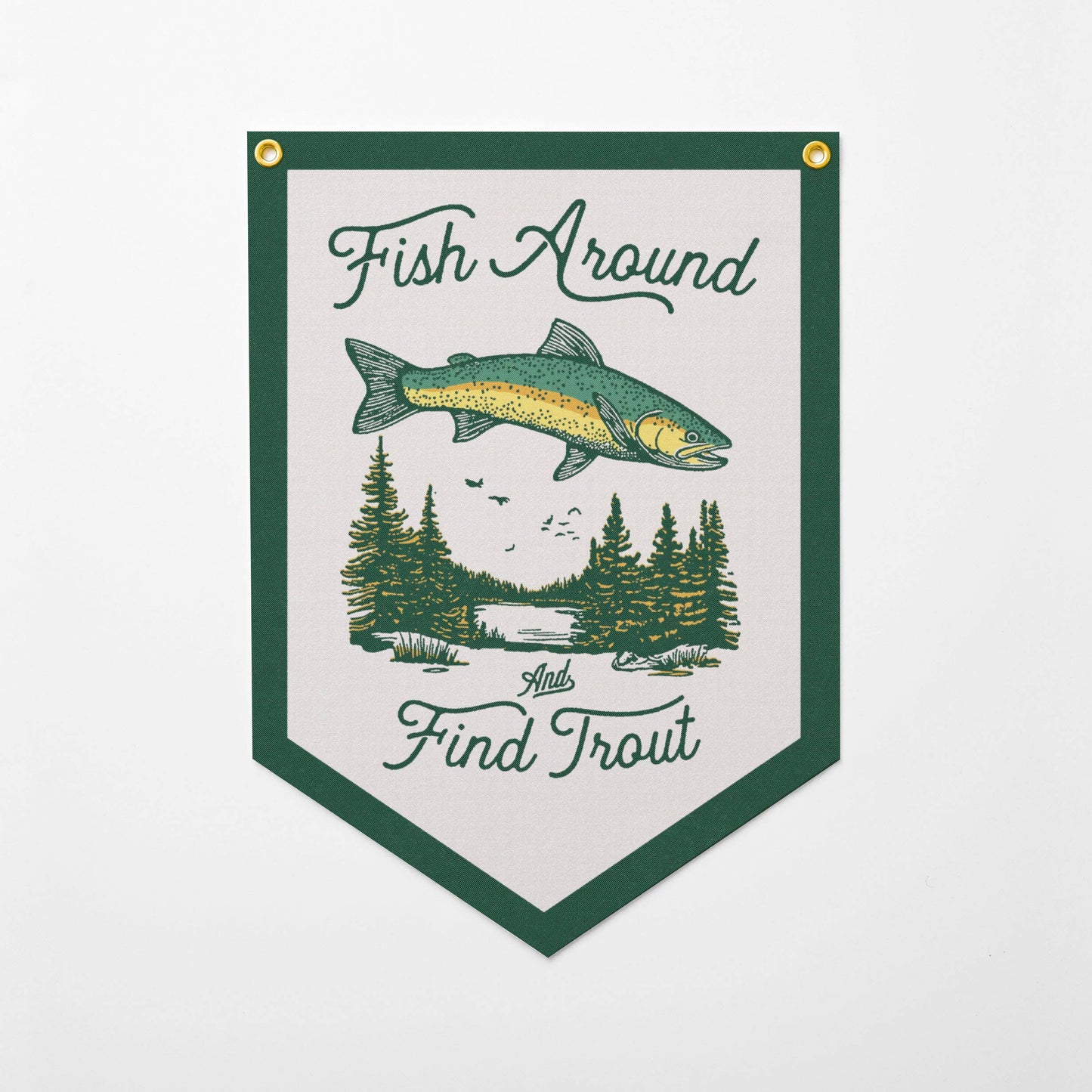 Benoit's Design Co. - Fish Around And Find Trout Felt Camp Flag