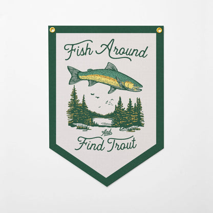 Benoit's Design Co. - Fish Around And Find Trout Felt Camp Flag