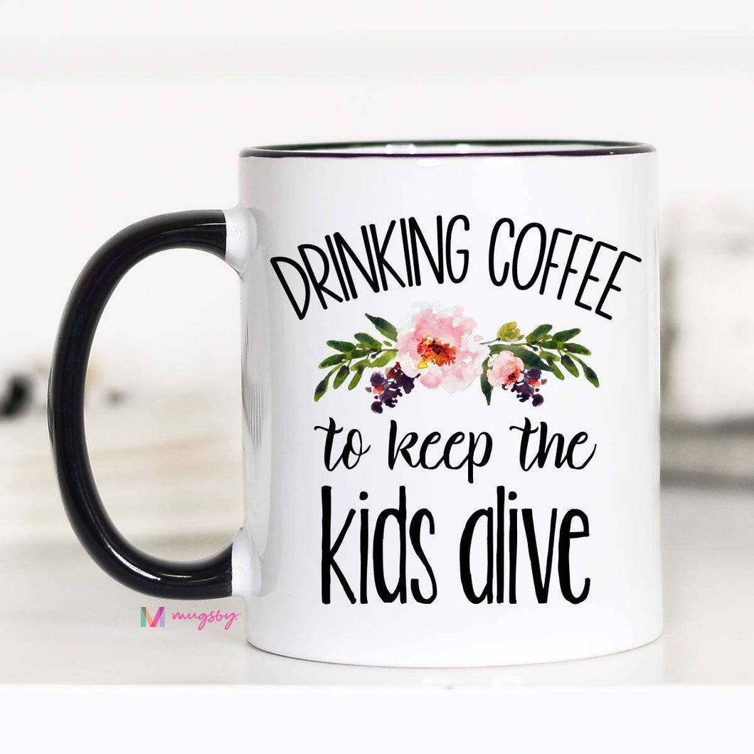 Mugsby - Drinking Coffee To Keep The Kids Alive Mug