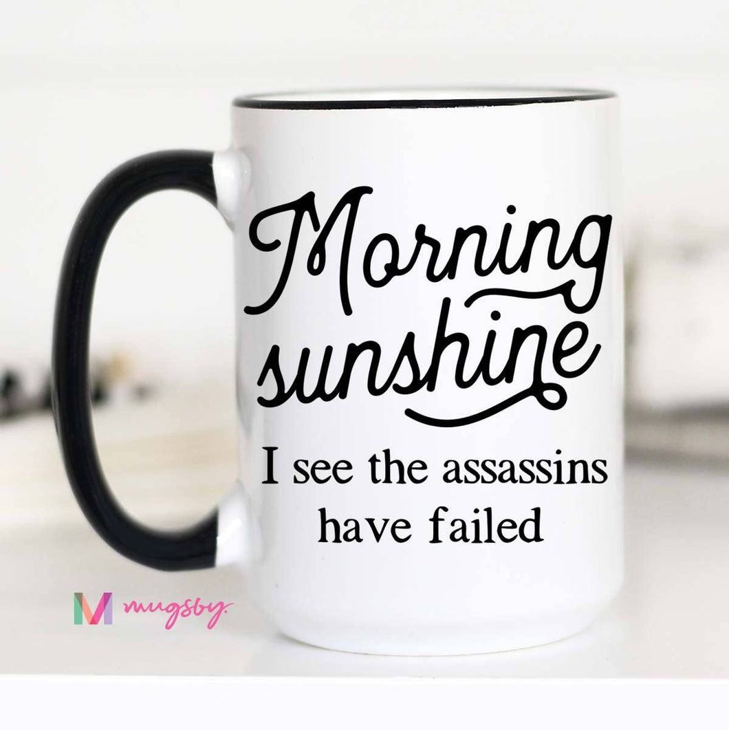 Morning Sunshine I See The Assassins Have Failed Mug
