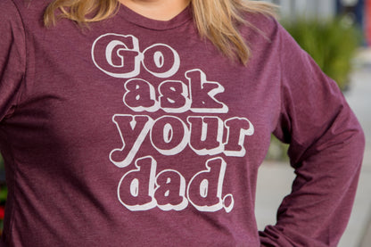 GO ASK YOUR DAD - LONG SLEEVE TEE