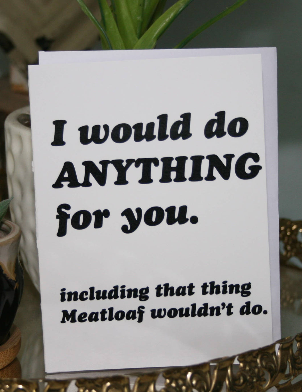 I would do Anything for you Greeting Card