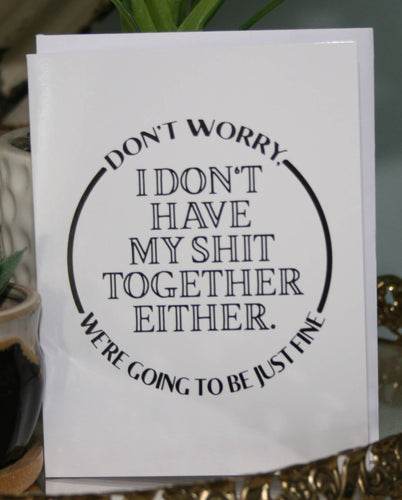 Shit Together Greeting Card