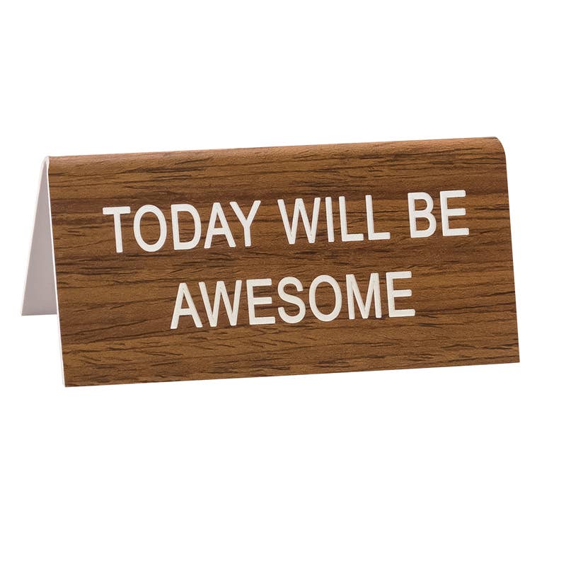 TODAY WILL BE AWESOME DESK SIGN