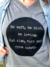 BE SOFT, BE KIND, BE LOVING. BUT ALSO, TAKE SHIT FROM NOBODY