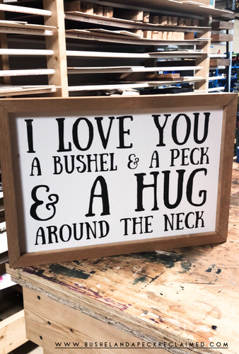 I LOVE YOU A BUSHEL & PECK & A HUG AROUND THE NECK