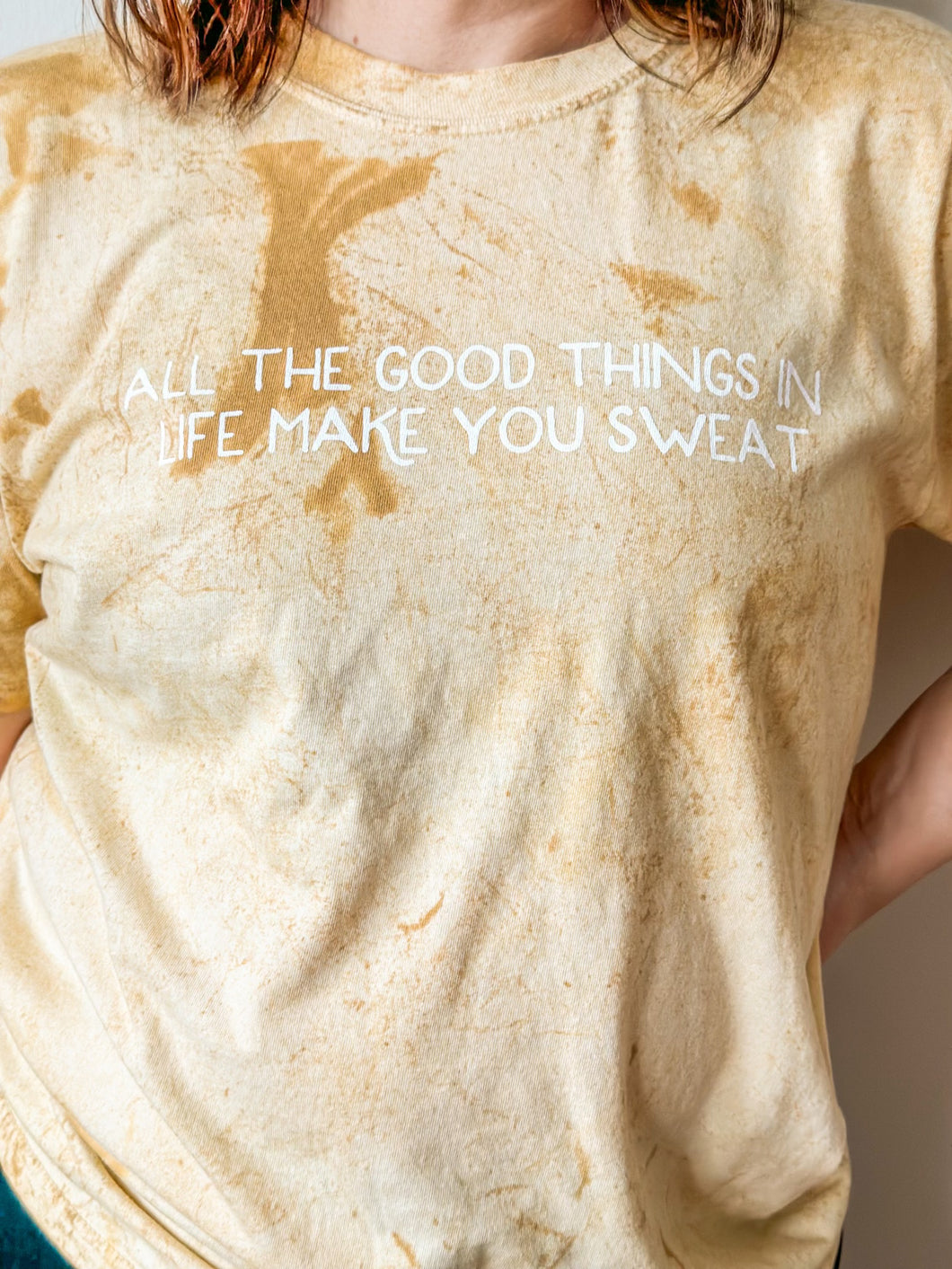 ALL THE GOOD THINGS IN LIFE MAKE YOU SWEAT