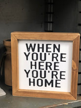 WHEN YOU'RE HERE, YOU'RE HOME