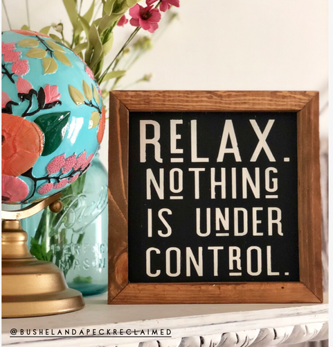 RELAX. NOTHING IS UNDER CONTROL.
