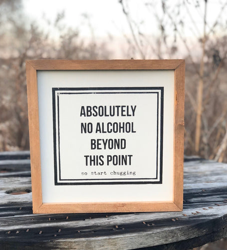 ABSOLUTELY NO ALCOHOL BEYOND THIS POINT. SO START CHUGGING.