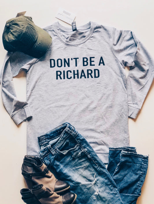 DON’T BE A RICHARD -CREW SWEATSHIRT