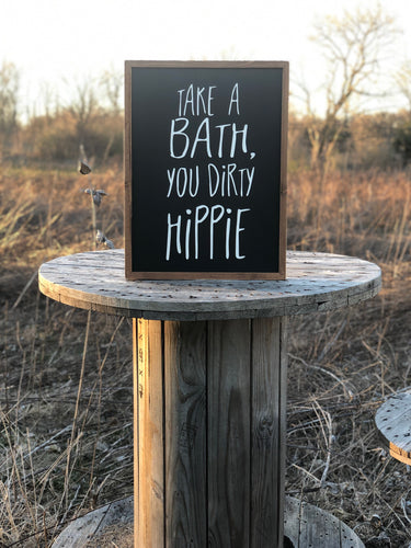 TAKE A BATH, YOU DIRTY HIPPIE